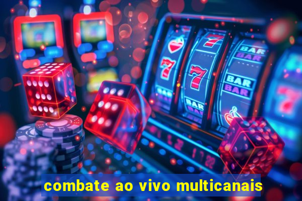 combate ao vivo multicanais